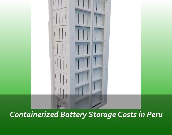 Containerized Battery Storage Costs in Peru